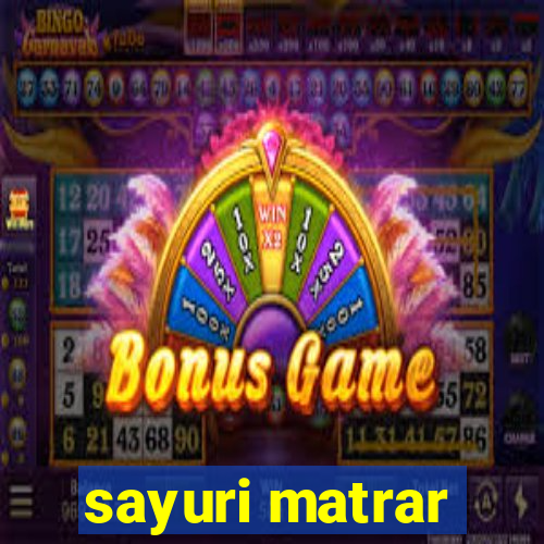 sayuri matrar